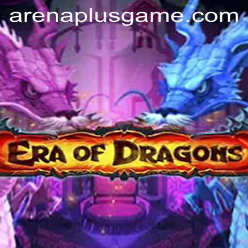 EraOfDragons: Navigating the Exciting Realm of ArenaPlus